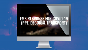 EMS Response for COVID-19 (PPE, Decon, and Transport)